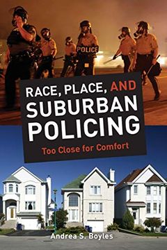 portada Race, Place, and Suburban Policing: Too Close for Comfort (George Gund Foundation Imprint in African American Studies) (in English)