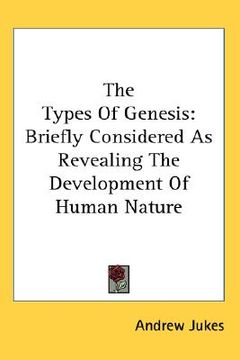 portada the types of genesis: briefly considered as revealing the development of human nature (en Inglés)
