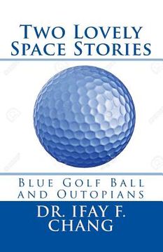 portada Two Lovely Space Stories: Blue Golf Ball and Outopians (en Inglés)