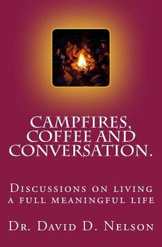 portada Campfires, Coffee and Conversation.: Discussions on living a full meaningful life (en Inglés)