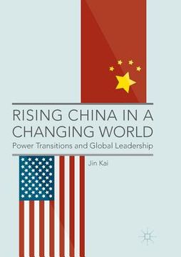 portada Rising China in a Changing World: Power Transitions and Global Leadership (en Inglés)