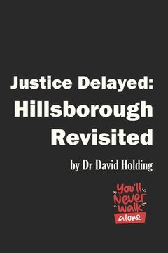 portada Justice Delayed: Hillsborough Revisited (en Inglés)