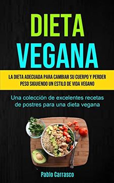 portada Dieta Vegana: La Dieta Adecuada Para Cambiar su Cuerpo y Perder Peso Siguiendo un Estilo de Vida Vegano (Una Colección de Excelentes Recetas de Postres Para una Dieta Vegana)