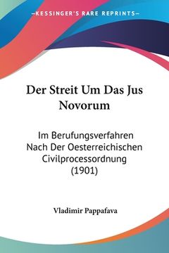 portada Der Streit Um Das Jus Novorum: Im Berufungsverfahren Nach Der Oesterreichischen Civilprocessordnung (1901) (en Alemán)