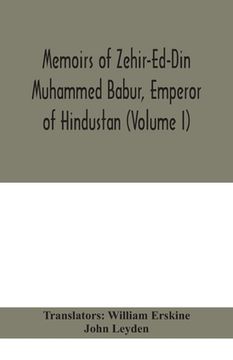 portada Memoirs of Zehir-Ed-Din Muhammed Babur, emperor of Hindustan (Volume I) (in English)