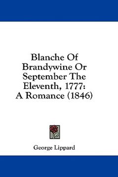 portada blanche of brandywine or september the eleventh, 1777: a romance (1846) (en Inglés)