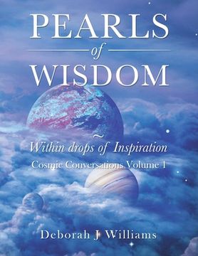 portada Pearls of Wisdom Within Drops of Inspiration: Cosmic Conversations Volume 1 (en Inglés)