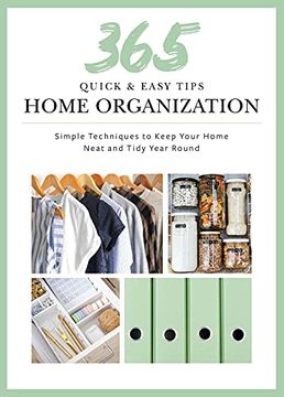 portada 365 Quick & Easy Tips: Home Organization: Simple Techniques to Keep Your Home Neat and Tidy Year Round (en Inglés)