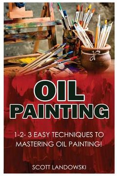 portada Oil Painting: 1-2-3 Easy Techniques to Mastering Oil Painting! (in English)