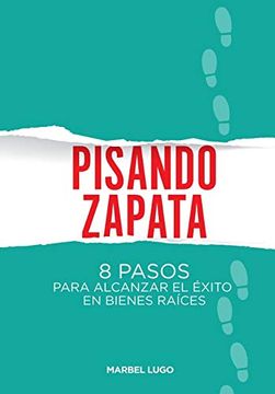 portada Pisando Zapata: 8 Pasos Para el Exito en Bienes Raíces (in Spanish)