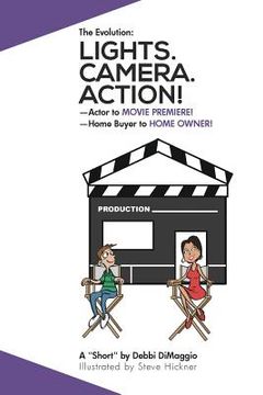 portada Lights. Camera. Action!: Actor to MOVIE PREMIERE.....Home Buyer to HOME OWNER (en Inglés)