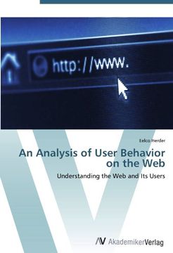 portada An Analysis of User Behavior on the Web: Understanding the Web and Its Users
