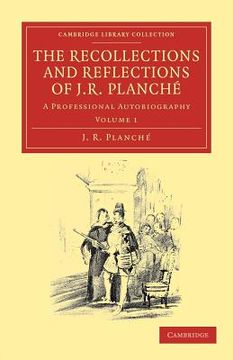 portada The Recollections and Reflections of j. R. Planché 2 Volume Set: The Recollections and Reflections of j. R. Planché Volume 1 Paperback (Cambridge Library Collection - Music) (en Inglés)