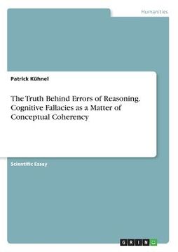 portada The Truth Behind Errors of Reasoning. Cognitive Fallacies as a Matter of Conceptual Coherency (en Inglés)