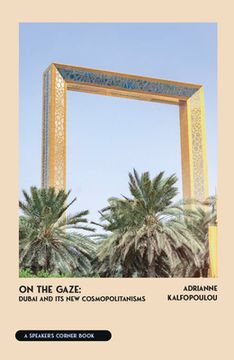 portada On the Gaze: Dubai and Its New Cosmopolitanisms (en Inglés)