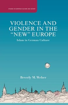 portada Violence and Gender in the "New" Europe: Islam in German Culture (Studies in European Culture and History) (en Inglés)