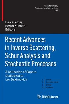 portada Recent Advances in Inverse Scattering, Schur Analysis and Stochastic Processes: A Collection of Papers Dedicated to Lev Sakhnovich (in English)