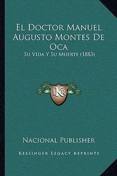 portada El Doctor Manuel Augusto Montes de Oca: Su Vida y su Muerte (1883)
