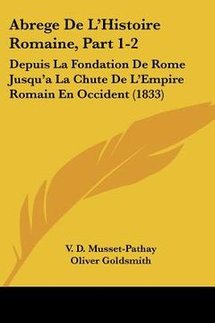 portada Abrege De L'Histoire Romaine, Part 1-2: Depuis La Fondation De Rome Jusqu'a La Chute De L'Empire Romain En Occident (1833) (en Francés)