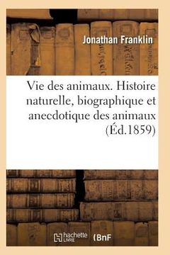 portada Vie Des Animaux. Histoire Naturelle, Biographique Et Anecdotique Des Animaux (in French)