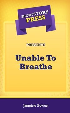 portada Short Story Press Presents Unable To Breathe (en Inglés)