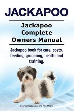 portada Jackapoo. Jackapoo Complete Owners Manual. Jackapoo book for care, costs, feeding, grooming, health and training. (en Inglés)