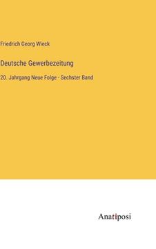 portada Deutsche Gewerbezeitung: 20. Jahrgang Neue Folge - Sechster Band (en Alemán)