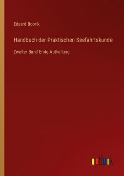 portada Handbuch der Praktischen Seefahrtskunde: Zweiter Band Erste Abtheilung (en Alemán)