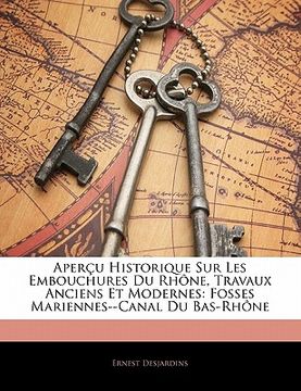 portada Aperçu Historique Sur Les Embouchures Du Rhône, Travaux Anciens Et Modernes: Fosses Mariennes--Canal Du Bas-Rhône