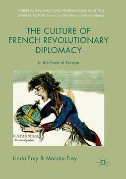 portada The Culture of French Revolutionary Diplomacy: In the Face of Europe (en Inglés)