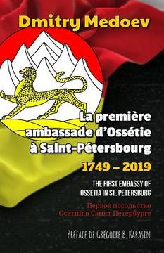 portada La première ambassade d'Ossétie à Saint-Pétersbourg (1749 - 2019): The first Embassy of Ossetia in St. Petersburg / Перво (en Francés)