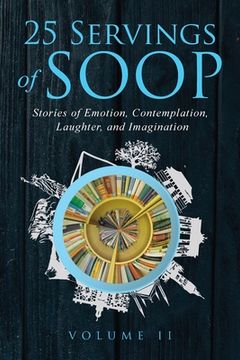 portada 25 Servings of SOOP Volume II: Stories of Emotion, Contemplation, Laughter and Imagination (en Inglés)