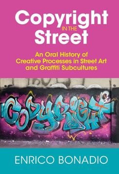 portada Copyright in the Street: An Oral History of Creative Processes in Street art and Graffiti Subcultures (en Inglés)