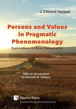 portada Persons and Values in Pragmatic Phenomenology: Explorations in Moral Metaphysics (Series in Philosophy of Personalism)