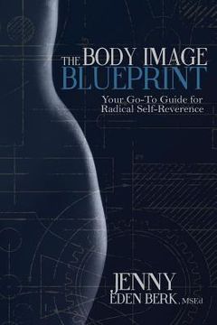 portada The Body Image Blueprint: Your Go-To Guide for Radical Self-Reverence (in English)