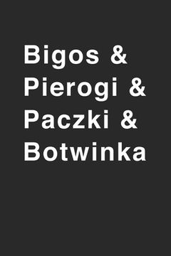 portada Bigos & Pierogi & Botwinka: Recipe Paper (6x9 Inches) with 120 Pages (en Inglés)