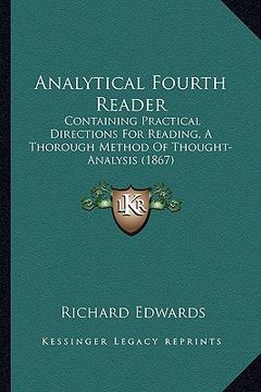 portada analytical fourth reader: containing practical directions for reading, a thorough method of thought-analysis (1867) (in English)