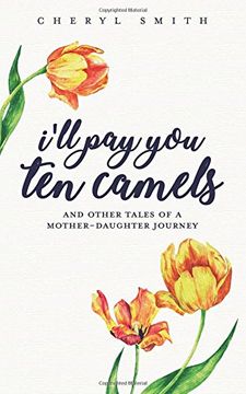 portada I'll Pay You Ten Camels: ...and Other Tales of a Mother-Daughter Journey