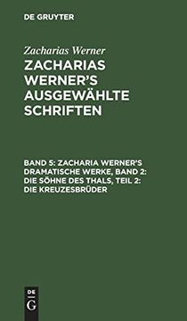 portada Zacharias Werner: Zacharias Werner s Ausgewählte Schriften / Zacharia Werner s Dramatische Werke, Band 2: Die Söhne des Thals, Teil 2: Die Kreuzesbrüder (en Alemán)