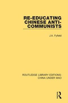 Re-Educating Chinese Anti-Communists (en Inglés)