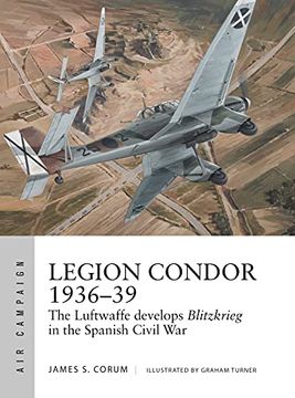 portada Legion Condor 1936–39: The Luftwaffe Develops Blitzkrieg in the Spanish Civil war (Air Campaign) (en Inglés)