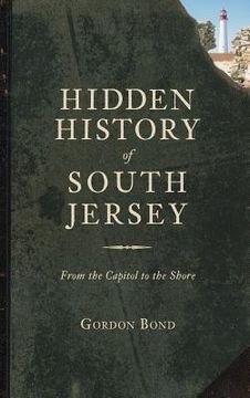 portada Hidden History of South Jersey: From the Capitol to the Shore (en Inglés)