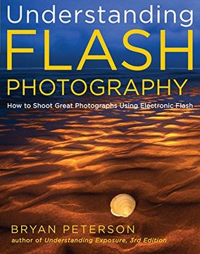 portada Understanding Flash Photography: How to Shoot Great Photographs Using Electronic Flash and Other Artificial Light Sources (en Inglés)