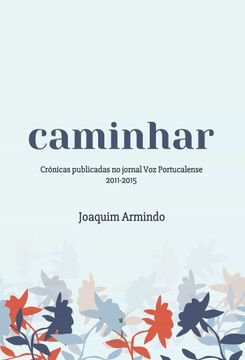 portada Caminhar: -Crónicas Publicadas no Jornal voz Portucalense 2011-2015 - (en Portugués)