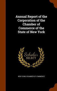 portada Annual Report of the Corporation of the Chamber of Commerce of the State of New York (en Inglés)