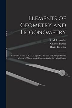portada Elements of Geometry and Trigonometry: From the Works of a. M. Legendre. Revised and Adapted to the Course of Mathematical Instruction in the United States (en Inglés)