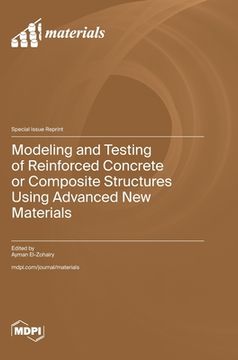portada Modeling and Testing of Reinforced Concrete or Composite Structures Using Advanced New Materials (en Inglés)