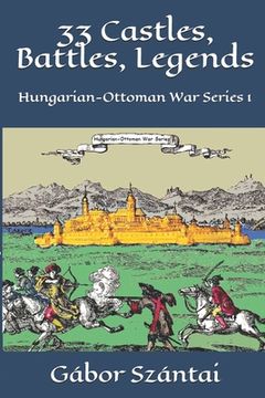portada 33 Castles, Battles, Legends: Hungarian-Ottoman War Series 1 (en Inglés)