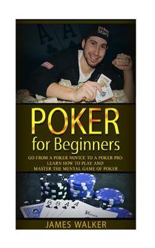 portada Poker for Beginners: Go from a Poker Novice to a Poker Pro!: Learn how to play and master the mental game of poker (in English)