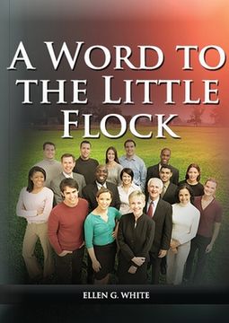 portada A Word to the Little Flock: (1844 information, country living, living by faith, the third angels message, the sanctuary and its service) (en Inglés)